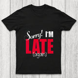 Sorry Late Again Chicluma T Shirt