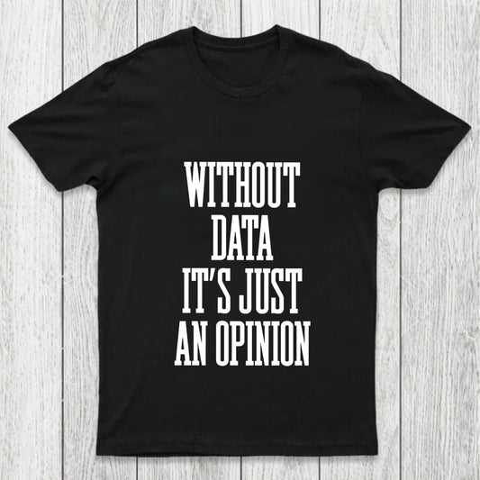 Without Data Its Just An Opinion Chicluma T Shirt