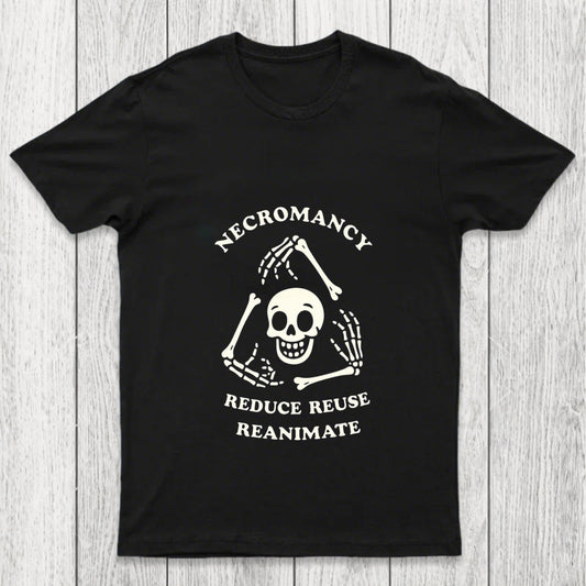 Necromancy Reduce Reuse Reanimate Chicluma T Shirt