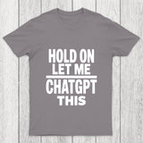Hold On Let Me Chatgpt This Chicluma T Shirt