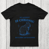 My Anxiety Is Chronic Chicluma T Shirt