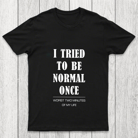 I Tried To Be Normal Once Chicluma T Shirt