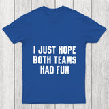 I Just Hope Both Teams Had Fun Chicluma T Shirt