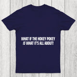 What If The Hokey Pokey Is What Its All About Chicluma T Shirt