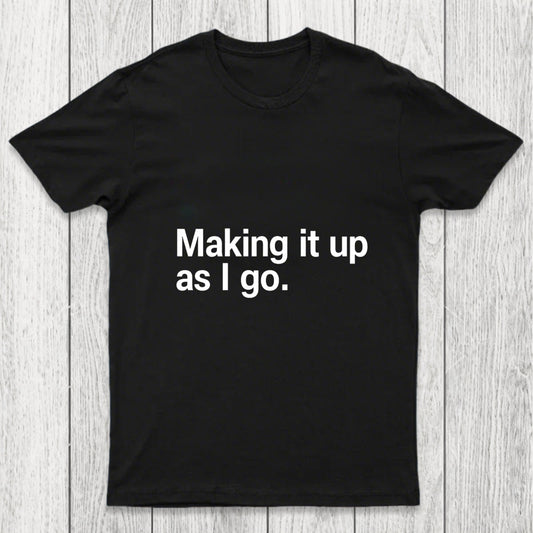 Making It Up As I Go Chicluma T Shirt
