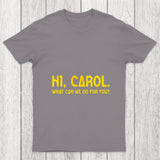 Hi Carol What Can We Do For You Chicluma T Shirt
