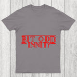 Bit Odd Innit Chicluma T Shirt