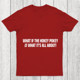 What If The Hokey Pokey Is What Its All About Chicluma T Shirt