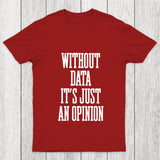 Without Data Its Just An Opinion Chicluma T Shirt