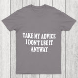 Take My Advice I Don't Use It Anyway Chicluma T Shirt