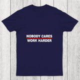 Nobody Cares Work Harder Chicluma T Shirt