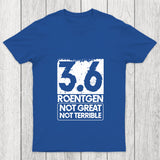 3.6 Roentgen Not Great Not Terrible Chicluma T Shirt