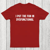 I Put The Fun In Dysfunctional Chicluma T-Shirt