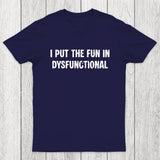 I Put The Fun In Dysfunctional Chicluma T-Shirt