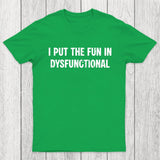I Put The Fun In Dysfunctional Chicluma T-Shirt