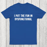 I Put The Fun In Dysfunctional Chicluma T-Shirt