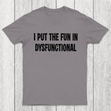 I Put The Fun In Dysfunctional Chicluma T-Shirt