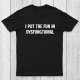 I Put The Fun In Dysfunctional Chicluma T-Shirt