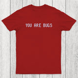 You Are Bugs Chicluma T-Shirt