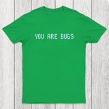 You Are Bugs Chicluma T-Shirt