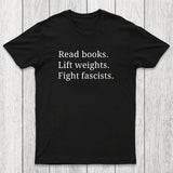 Read Books Lift Weights Fight Fascists Chicluma T-Shirt