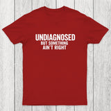 Undiagnosed But Something Aint Right Chicluma T-Shirt