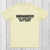 Undiagnosed But Something Aint Right Chicluma T-Shirt