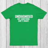 Undiagnosed But Something Aint Right Chicluma T-Shirt