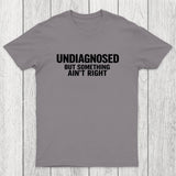 Undiagnosed But Something Aint Right Chicluma T-Shirt