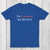 I am Expensive but Worth It Chicluma T-Shirt
