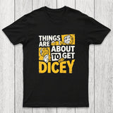 Things Are About To Get Dicey Chicluma T-Shirt