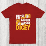 Things Are About To Get Dicey Chicluma T-Shirt