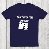 Fold Laundry Funny Poker Chicluma T-Shirt