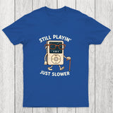 Still Playin Just Slower Chicluma T-Shirt