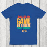 I Paused My Game To Be Here Chicluma T-Shirt