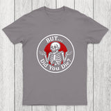 But Did You Dead Chicluma T-Shirt