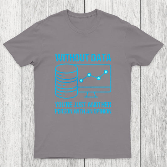 Without data, you're just another person with an opinion Chicluma T-Shirt