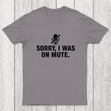 Sorry I Was On Mute Chicluma T-Shirt