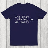 I'm Only Talking to AI Today Chicluma T-Shirt