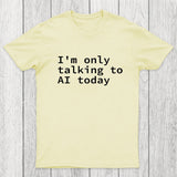 I'm Only Talking to AI Today Chicluma T-Shirt