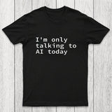 I'm Only Talking to AI Today Chicluma T-Shirt
