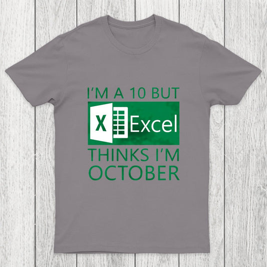 I'm a 10 but Excel thinks I'm October Chicluma T-Shirt