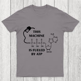 This Machine Is Fueled By ATP Chicluma T-Shirt