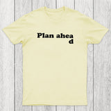 Always Plan Ahead Chicluma T-Shirt