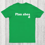 Always Plan Ahead Chicluma T-Shirt