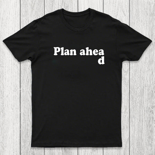 Always Plan Ahead Chicluma T-Shirt