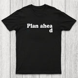 Always Plan Ahead Chicluma T-Shirt