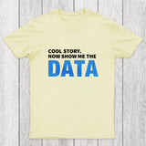 Cool Story. Now Show Me The Data Chicluma T-Shirt