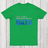 Cool Story. Now Show Me The Data Chicluma T-Shirt