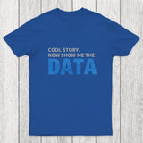 Cool Story. Now Show Me The Data Chicluma T-Shirt